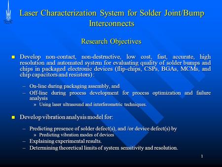 1 Research Objectives Develop non-contact, non-destructive, low cost, fast, accurate, high resolution and automated system for evaluating quality of solder.