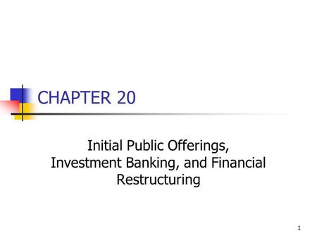 CHAPTER 20 Initial Public Offerings, Investment Banking, and Financial Restructuring.