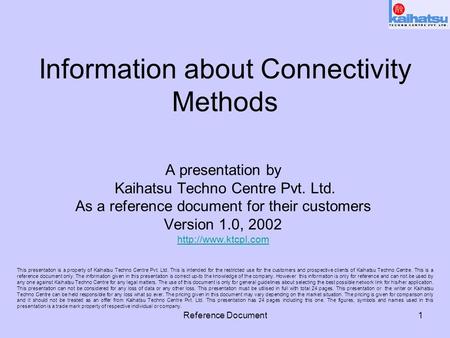 Reference Document1 Information about Connectivity Methods A presentation by Kaihatsu Techno Centre Pvt. Ltd. As a reference document for their customers.