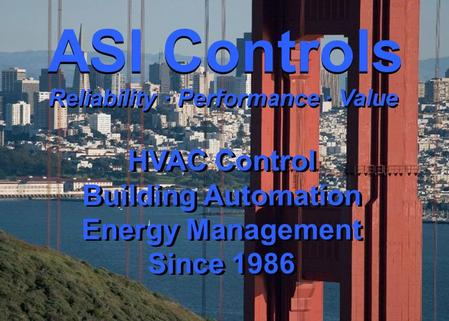 ASI Controls HVAC Control Building Automation Energy Management Since 1986 HVAC Control Building Automation Energy Management Since 1986 ASI Controls Reliability.