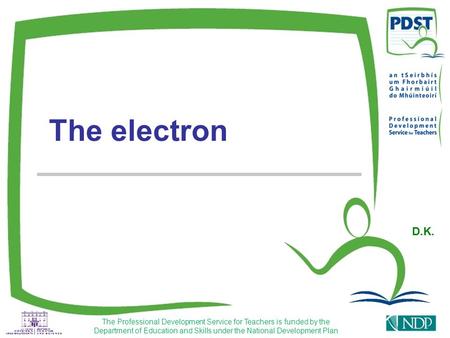 The Professional Development Service for Teachers is funded by the Department of Education and Skills under the National Development Plan The electron.