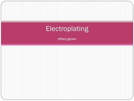 Electroplating tiffany govan. Electroplating The process used to cover zinc with copper. Uses direct – current electricity, which causes redox reactions.