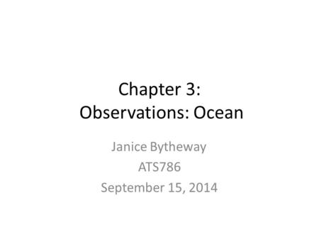 Chapter 3: Observations: Ocean Janice Bytheway ATS786 September 15, 2014.