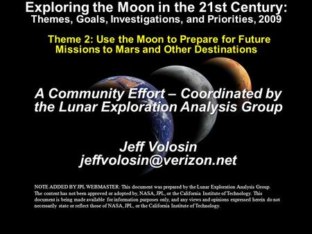 Exploring the Moon in the 21st Century: Themes, Goals, Investigations, and Priorities, 2009 Theme 2: Use the Moon to Prepare for Future Missions to Mars.