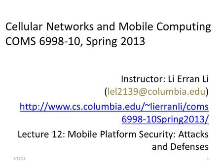 Cellular Networks and Mobile Computing COMS 6998-10, Spring 2013 Instructor: Li Erran Li