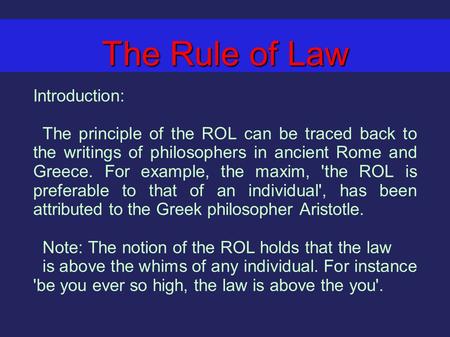 The Rule of Law Introduction: The principle of the ROL can be traced back to the writings of philosophers in ancient Rome and Greece. For example, the.