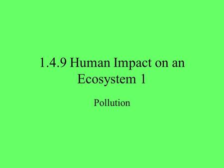 1.4.9 Human Impact on an Ecosystem 1