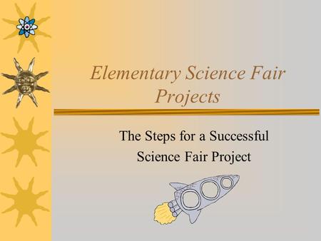 Elementary Science Fair Projects The Steps for a Successful Science Fair Project.