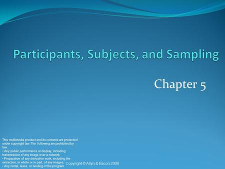 Chapter 5 Copyright © Allyn & Bacon 2008 This multimedia product and its contents are protected under copyright law. The following are prohibited by law: