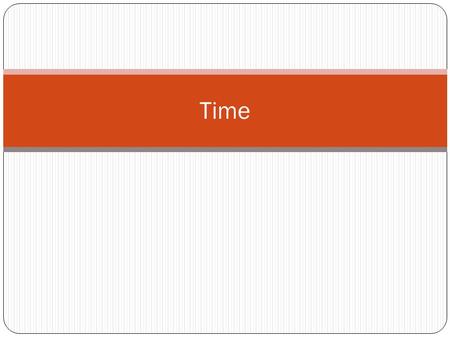 Time. Learning Outcomes To distinguish between a solar day and a sidereal day. To explain and interpret data provided by shadow sticks. To describe how.