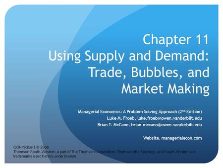 Chapter 11 Using Supply and Demand: Trade, Bubbles, and Market Making Managerial Economics: A Problem Solving Approach (2 nd Edition) Luke M. Froeb,