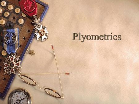 Plyometrics. Purpose  Strength, speed and power  Heightened excitability – KNOW THE STRETCH REFLEX  Force maximized  Minimize reaction time  Why.