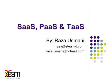 SaaS, PaaS & TaaS By: Raza Usmani