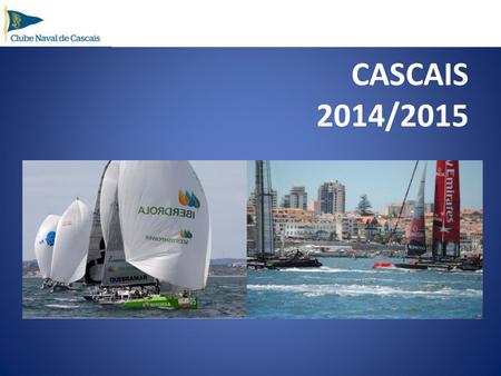 CASCAIS 2014/2015. After the 2007 ISAF Sailing World Championships, there was a need to continue the work done by the Club. The Clube created a structure.