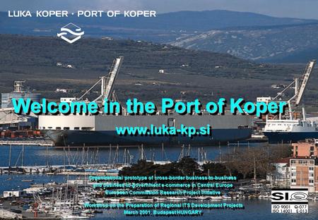 ADVANCED TECHNOLOGIES Welcome in the Port of Koper Welcome in the Port of Koper Organizational prototype of cross-border business-to-business and business-to-government.