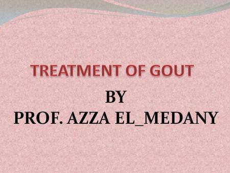 Familial metabolic disease Characterized by : Acute arthritis Uric stones in the kidneys Hyperuricemia.