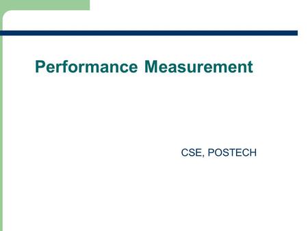 1 Performance Measurement CSE, POSTECH 2 2 Program Performance Recall that the program performance is the amount of computer memory and time needed to.