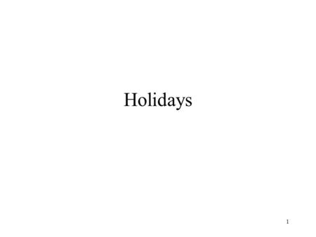 1 Holidays. 2 Where to go …... Places to go People to go with Reports and Books Food and Fun Coming Home.