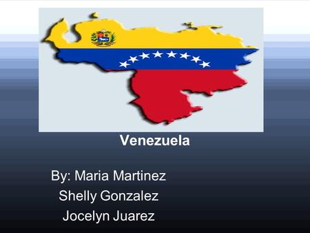 Venezuela By: Maria Martinez Shelly Gonzalez Jocelyn Juarez.