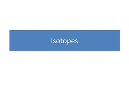 Isotopes. Atomic Structure Electron configuration Summary activities Isotopes Introducing atoms Atomic number and mass number Contents.