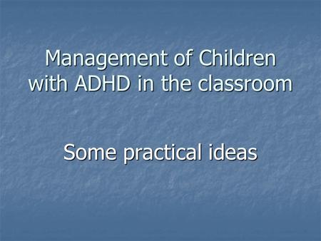 Management of Children with ADHD in the classroom