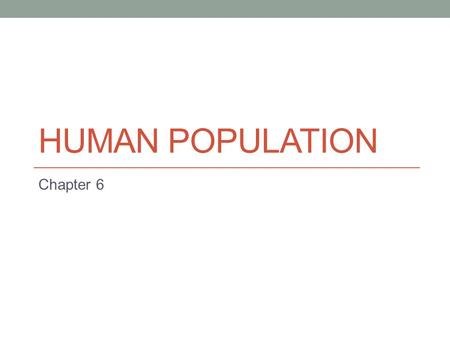 Human Population Chapter 6.