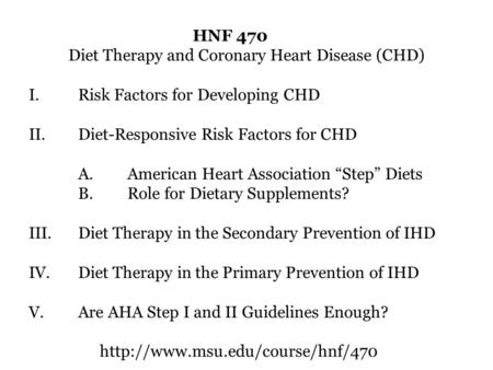 HNF 470 Diet Therapy and Coronary Heart Disease (CHD) I.Risk Factors for Developing CHD II.Diet-Responsive Risk Factors for CHD A.American Heart Association.