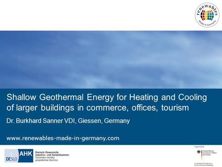 Shallow Geothermal Energy for Heating and Cooling of larger buildings in commerce, offices, tourism Dr. Burkhard Sanner VDI, Giessen, Germany.