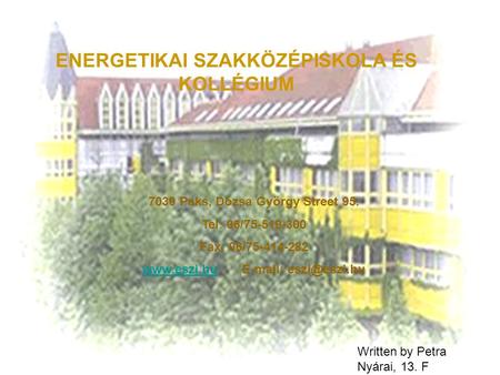 ENERGETIKAI SZAKKÖZÉPISKOLA ÉS KOLLÉGIUM 7030 Paks, Dózsa György Street 95. Tel: 06/75-519-300 Fax: 06/75-414-282