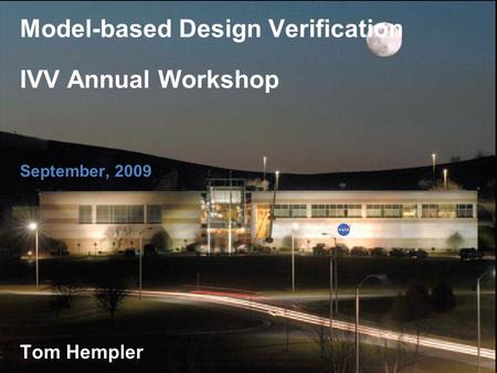 IV&V Facility Model-based Design Verification IVV Annual Workshop September, 2009 Tom Hempler.