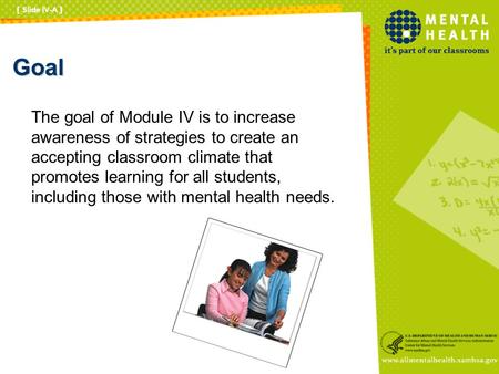 Goal The goal of Module IV is to increase awareness of strategies to create an accepting classroom climate that promotes learning for all students, including.