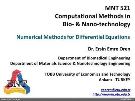 02-04/06/2015 MNT 521 - OREN, EE Numerical Methods for Differential Equations Department of Biomedical Engineering Department of Materials Science & Nanotechnology.