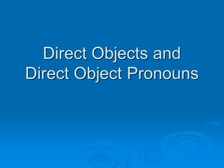 Direct Objects and Direct Object Pronouns