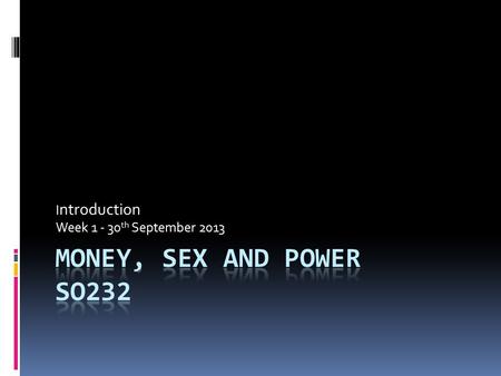 I ntroduction Week 1 - 30 th September 2013. In this module we examine:  ‘Patriarchalism’ (we ask, has global capitalism sounded the death knell for.