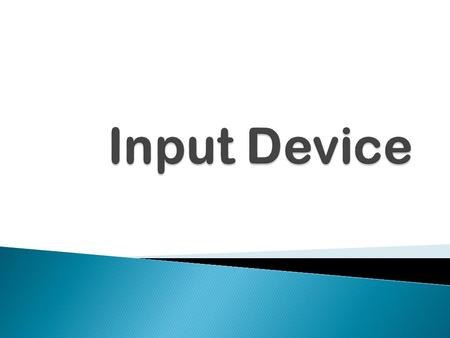  Input devices are devices used to input data or information into a computer.