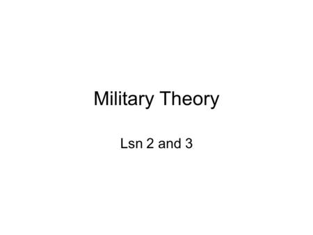 Military Theory Lsn 2 and 3.