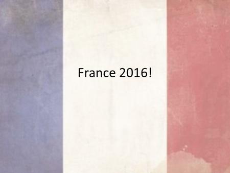 France 2016!. Criteria To ensure the best experience for all students, we are limiting the group size to 20 students. Sign ups are first come first serve.