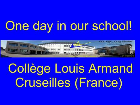 One day in our school! * * * * * Collège Louis Armand Cruseilles (France)