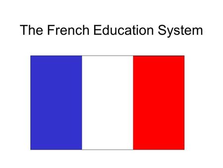 The French Education System. -Public education is free at primary and secondary levels -Compulsory from the ages of 6 to 16 60 million people in France: