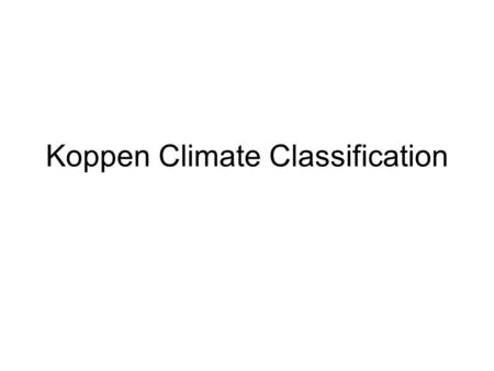 Koppen Climate Classification. GROUP A: Tropical/megathermal climates GROUP A: Tropical/megathermal climates GROUP B: Dry (arid and semiarid) climates.