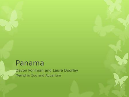 Panama Devon Pohlman and Laura Doorley Memphis Zoo and Aquarium.