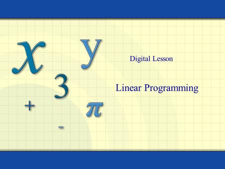 Linear Programming Digital Lesson. Copyright © by Houghton Mifflin Company, Inc. All rights reserved. 2 Linear programming is a strategy for finding the.