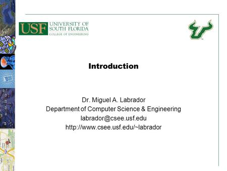 11 Introduction Dr. Miguel A. Labrador Department of Computer Science & Engineering