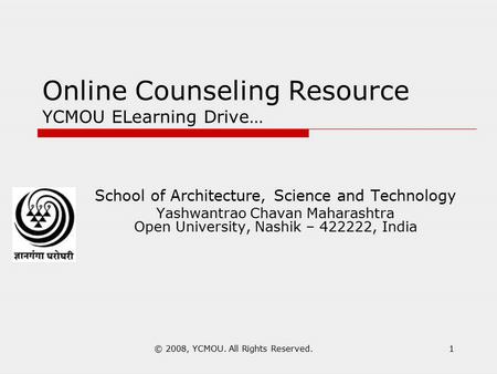 Online Counseling Resource YCMOU ELearning Drive… School of Architecture, Science and Technology Yashwantrao Chavan Maharashtra Open University, Nashik.