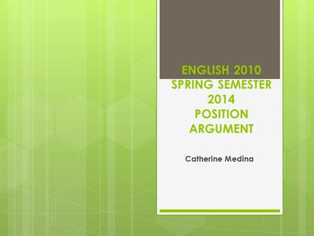 ENGLISH 2010 SPRING SEMESTER 2014 POSITION ARGUMENT Catherine Medina.