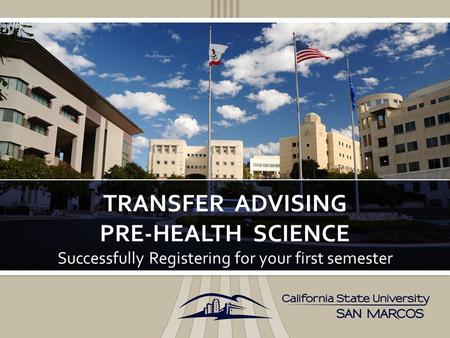 Successfully Registering for your first semester TRANSFER ADVISING PRE-HEALTH SCIENCE.