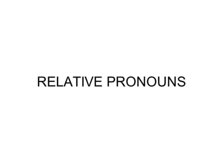 RELATIVE PRONOUNS.