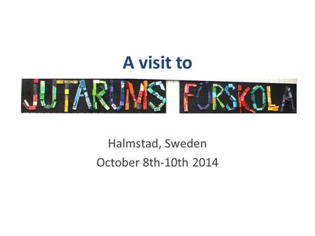 A visit to Halmstad, Sweden October 8th-10th 2014.