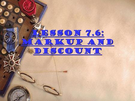 Lesson 7.6: Markup and Discount