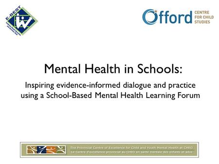 Mental Health in Schools: Inspiring evidence-informed dialogue and practice using a School-Based Mental Health Learning Forum.